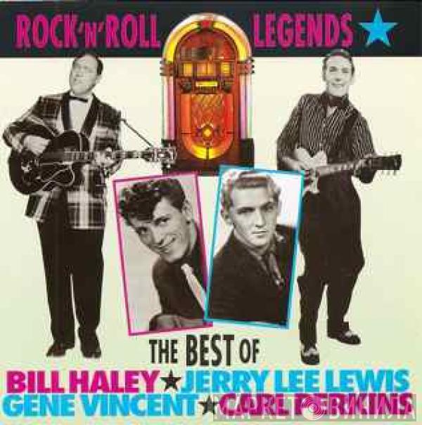 Bill Haley, Jerry Lee Lewis, Gene Vincent, Carl Perkins - Rock 'N' Roll Legends: The Best Of Bill Haley, Jerry Lee Lewis, Gene Vincent, Carl Perkins