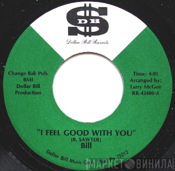 Bill  - I Feel Good With You