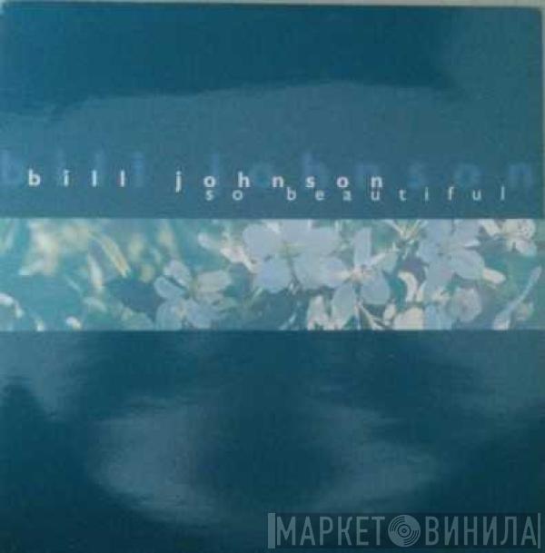 Bill Johnson  - So Beautiful