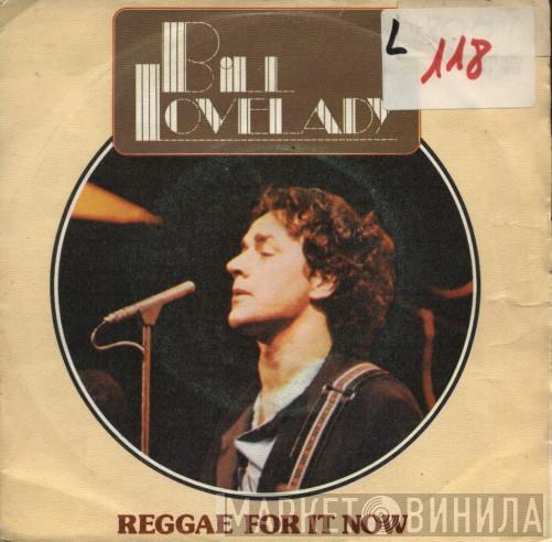  Bill Lovelady  - Reggae For It Now