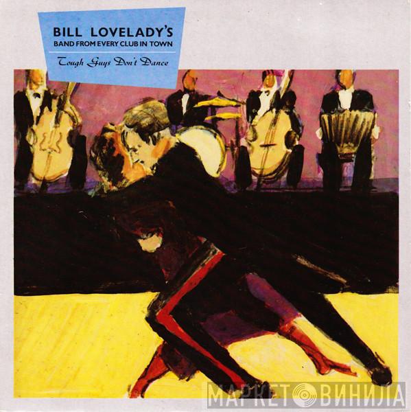 Bill Lovelady's Band From Every Club In Town - Tough Guys Don't Dance