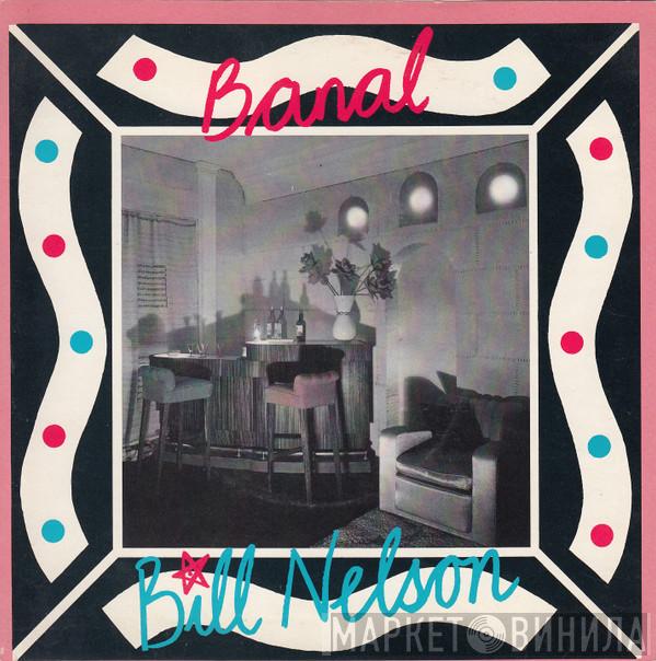Bill Nelson - Banal