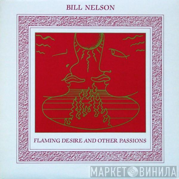 Bill Nelson - Flaming Desire And Other Passions