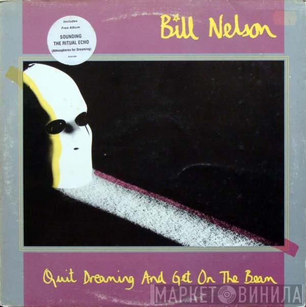 Bill Nelson - Quit Dreaming And Get On The Beam / Sounding The Ritual Echo (Atmospheres For Dreaming)