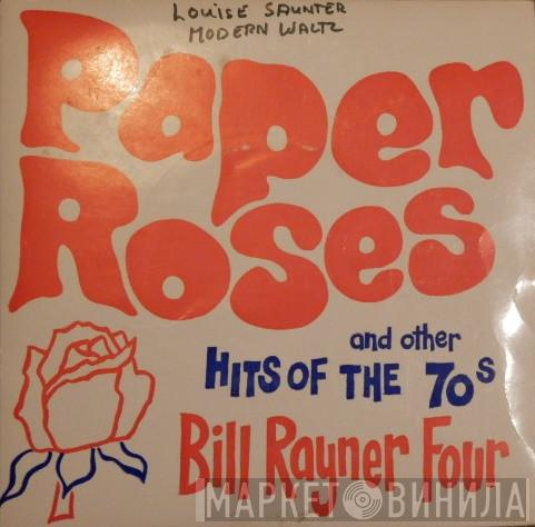 Bill Rayner Four - Paper Roses And Other Hits Of The 70s