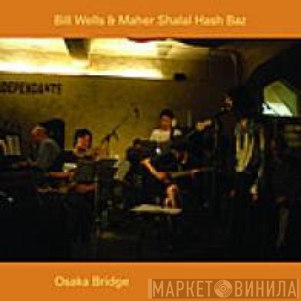 Bill Wells, Maher Shalal Hash Baz - Osaka Bridge