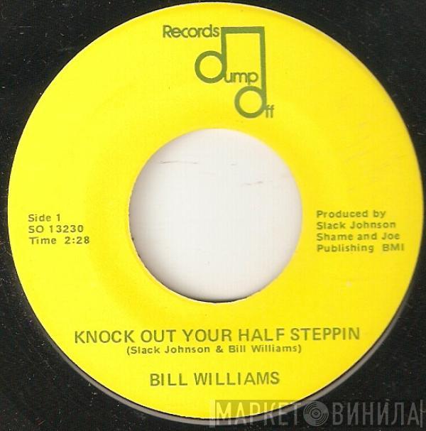 Bill Williams  - Knock Out Your Half Steppin