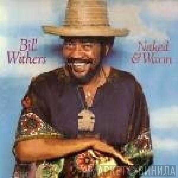Bill Withers - Naked & Warm
