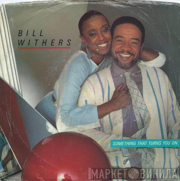 Bill Withers - Something That Turns You On / You Try To Find A Love