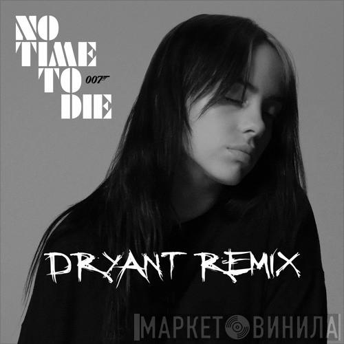  Billie Eilish  - No Time To Die (Dryant Dubstep Remix)