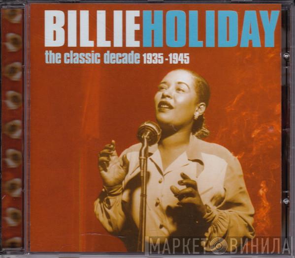 Billie Holiday - The Classic Decade 1935-1945
