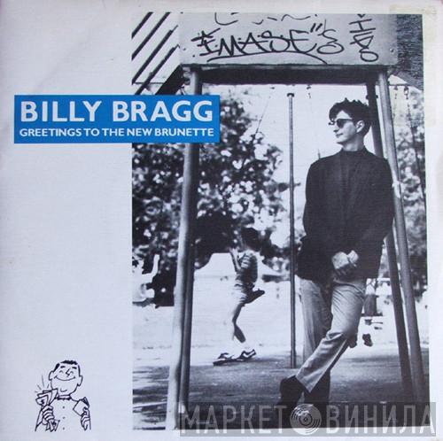  Billy Bragg  - Greetings To The New Brunette