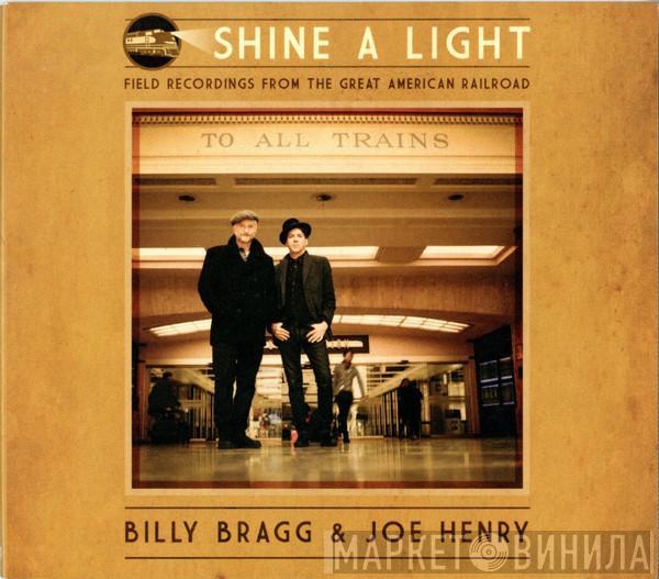 Billy Bragg, Joe Henry - Shine A Light: Field Recordings From The Great American Railroad