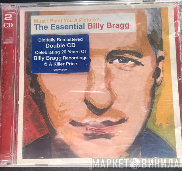Billy Bragg - Must I Paint You A Picture?: The Essential Billy Bragg