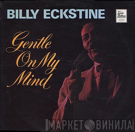 Billy Eckstine - Gentle On My Mind