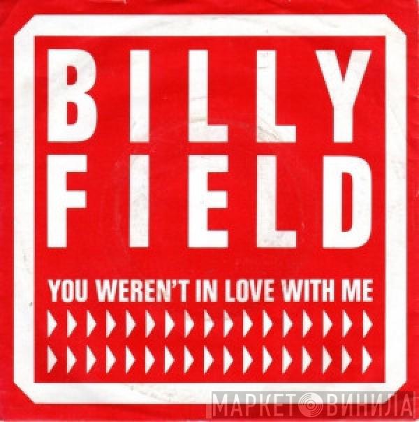 Billy Field - You Weren't In Love With Me
