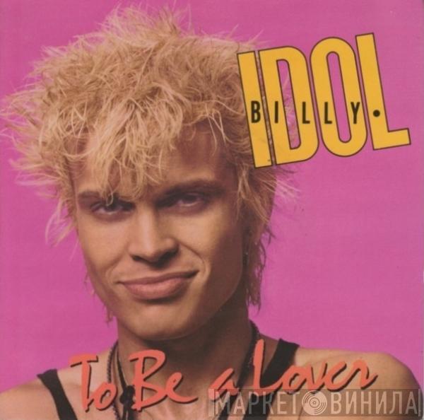  Billy Idol  - To Be A Lover