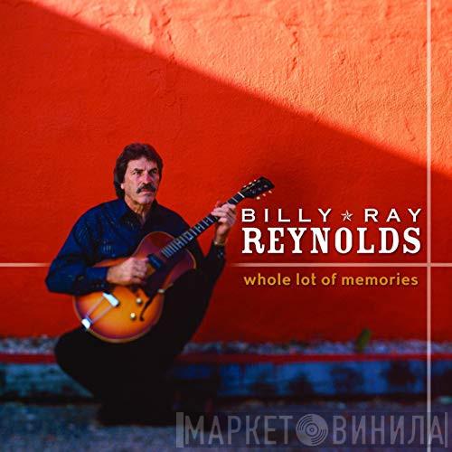 Billy Ray Reynolds - Whole Lot Of Memories