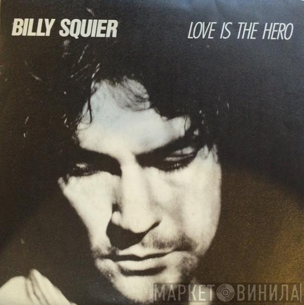  Billy Squier  - Love Is The Hero