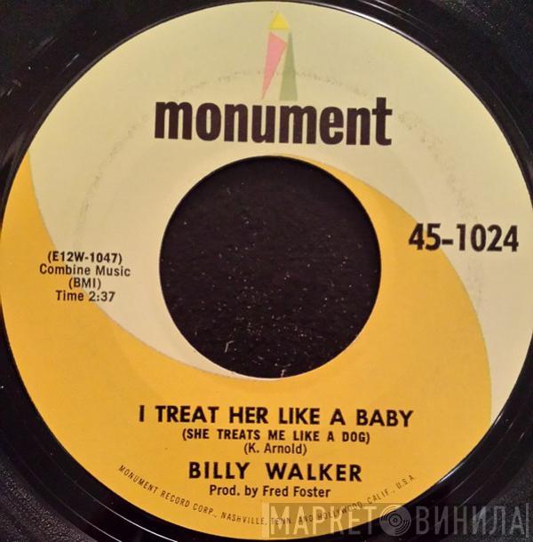 Billy Walker - I Treat Her Like A Baby (She Treats Me Like A Dog) / I Taught Her Everything She Knows