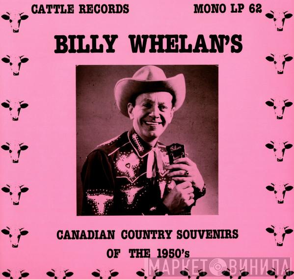 Billy Whelan  - Billy Whelan's Canadian Country Souvenirs Of The 1950's