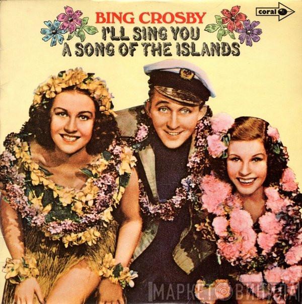 Bing Crosby - I'll Sing You A Song Of The Islands