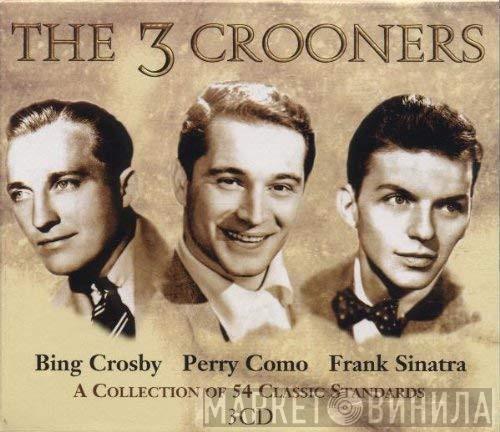 Bing Crosby, Perry Como, Frank Sinatra - The 3 Crooners
