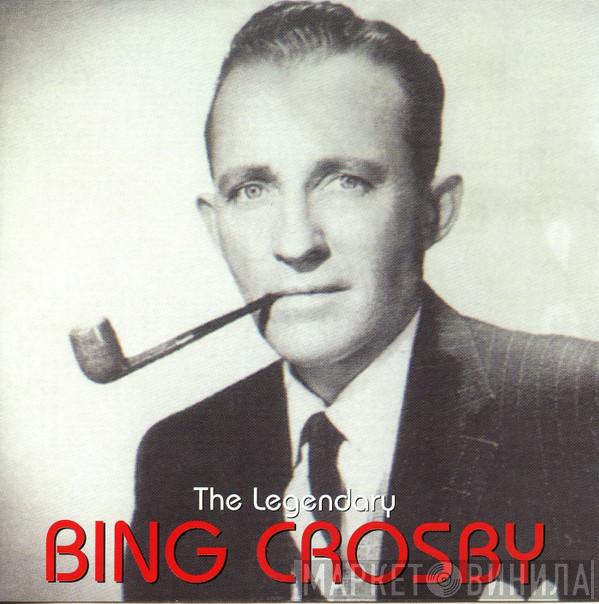 Bing Crosby - The Legendary Bing Crosby