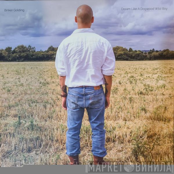 Binker Golding - Dream Like A Dogwood Wild Boy