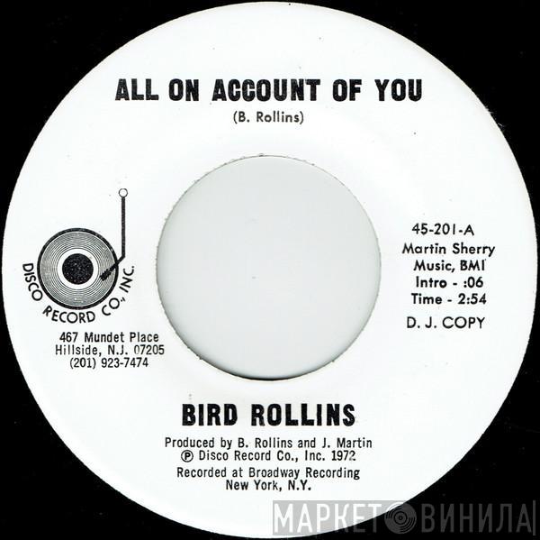 Bird Rollins - All On Account Of You