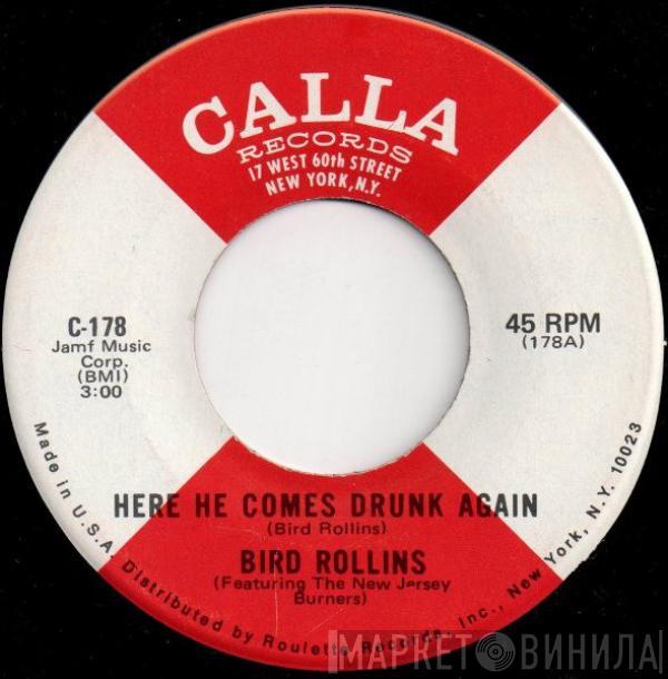 Bird Rollins - Here He Comes Drunk Again
