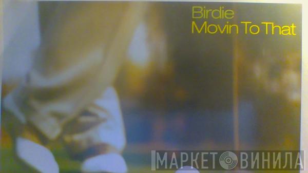 Birdie - Movin To That