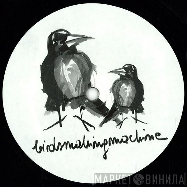 Birdsmakingmachine - Birdsmakingmachine 006