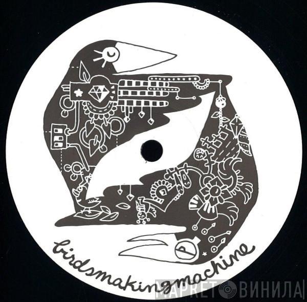 Birdsmakingmachine - Birdsmakingmachine 009