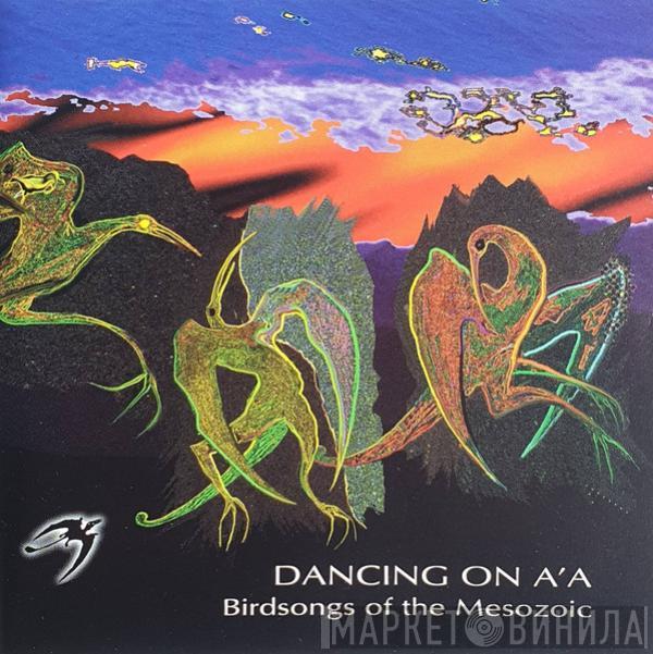 Birdsongs Of The Mesozoic - Dancing On A'a