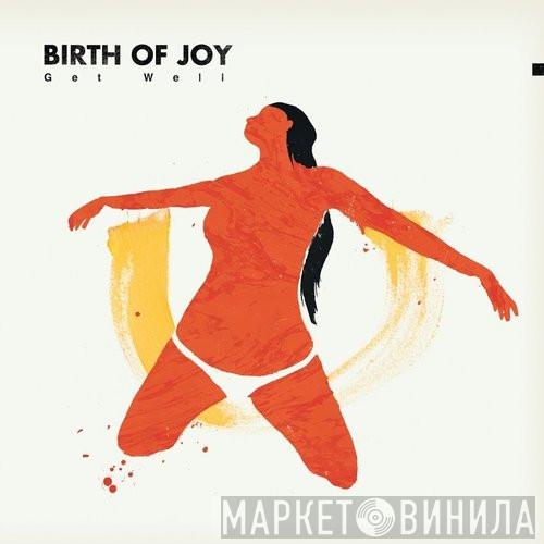 Birth Of Joy - Get Well