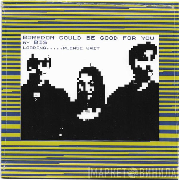 Bis, Big Zero - Boredom Could Be Good For You / Tear It Up And Start Again