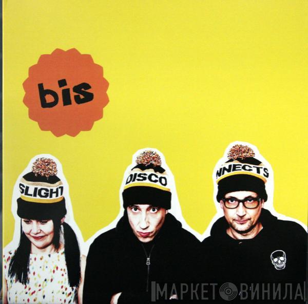 Bis  - Slight Disconnects