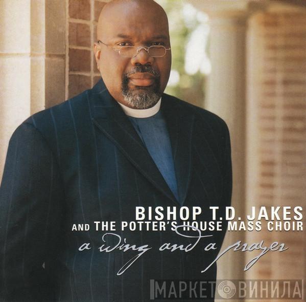 Bishop T. D. Jakes Sr., The Potter's House Mass Choir - A Wing And A Prayer