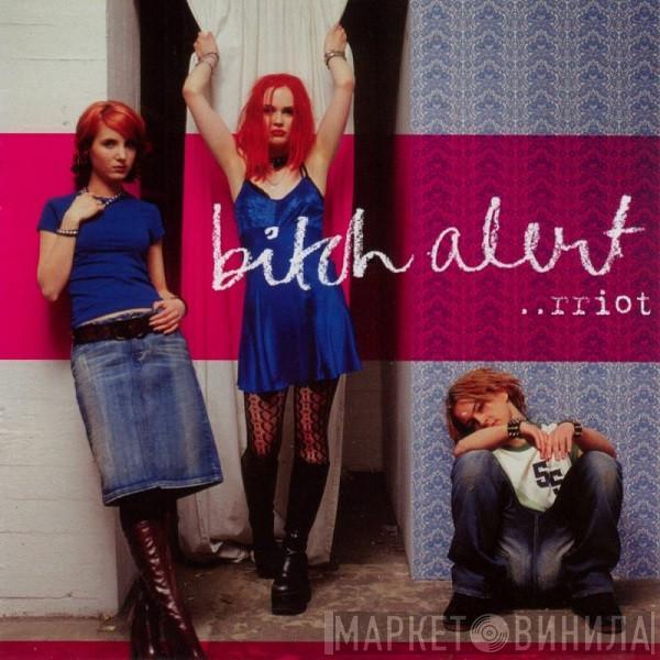 Bitch Alert - ..rriot!