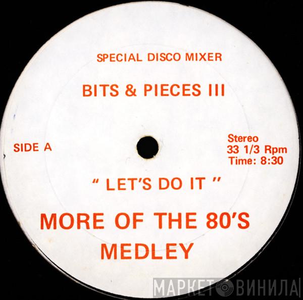  - Bits & Pieces III - "Let's Do It" - More Of The 80's Medley