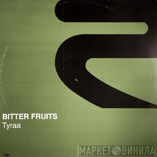 Bitter Fruits - Tyraa