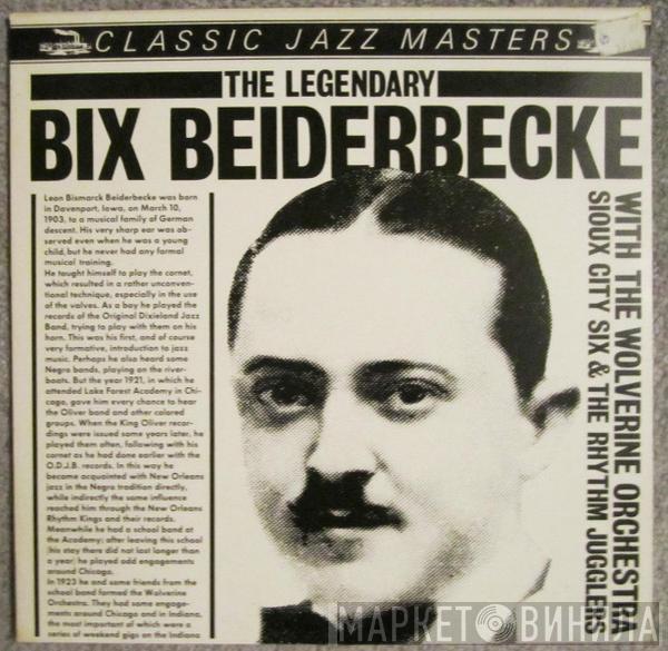 Bix Beiderbecke - The Legendary Bix Beiderbecke With The Wolverine Orchestra, Sioux City Six & The Rhythm Jugglers 1924-1925