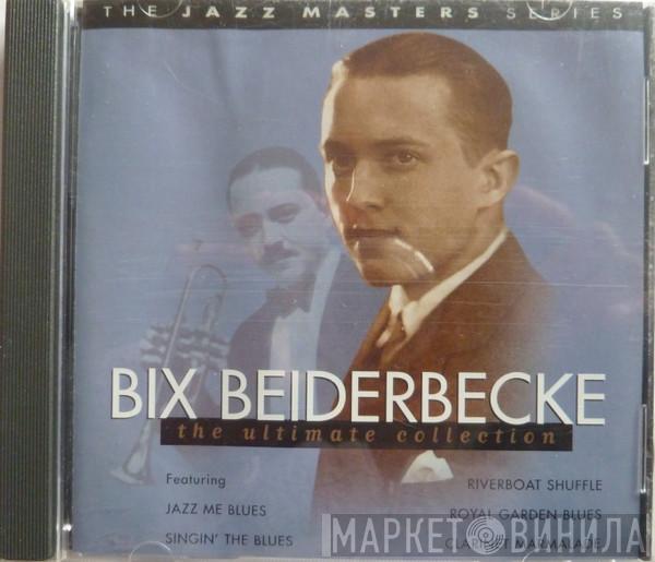 Bix Beiderbecke - The Ultimate Collection
