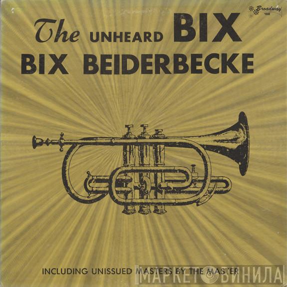 Bix Beiderbecke - The Unheard Bix
