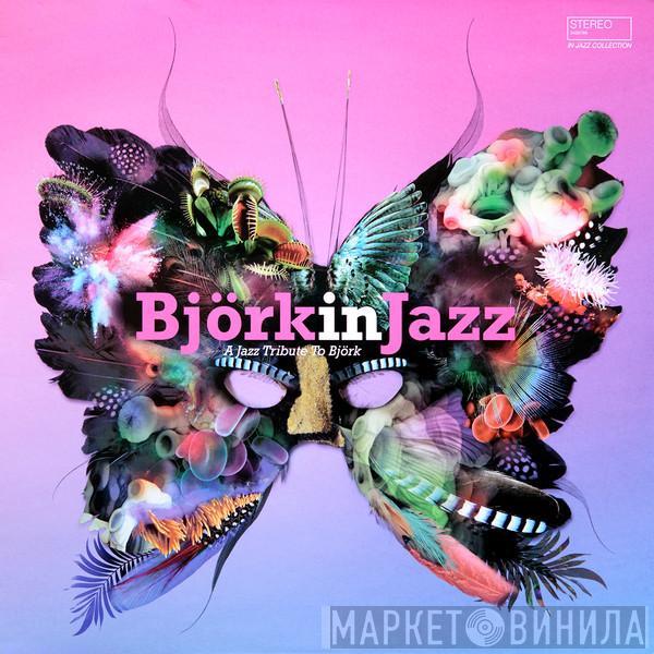  - Björk In Jazz - A Jazz Tribute To Björk