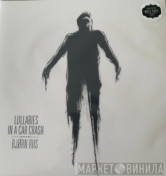 Bjørn Riis - Lullabies In A Car Crash