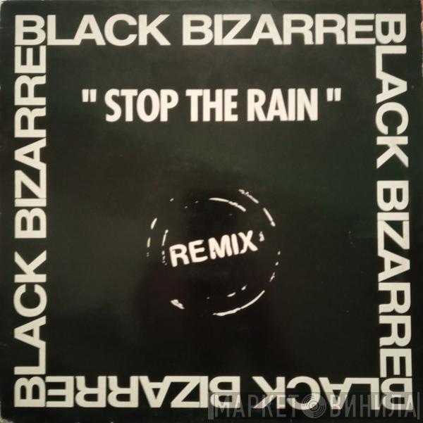 Black Bizarre - Stop The Rain