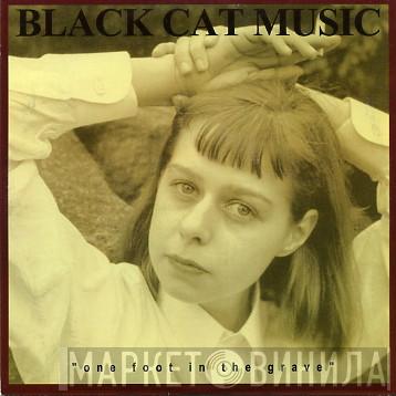 Black Cat Music - One Foot In The Grave