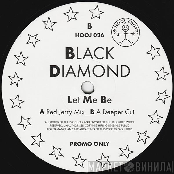  Black Diamond  - Let Me Be